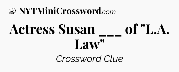 Actress Susan ___ of 
