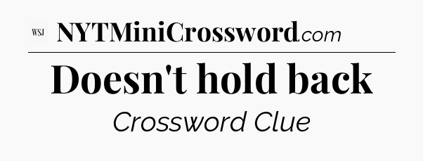 Doesn't hold back - WSJ Crossword