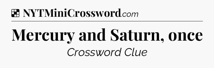 Solution: Mercury and Saturn, once - NYT Crossword