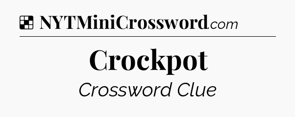 Solution: Crockpot - NYT Crossword