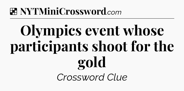 Solution: Olympics event whose participants shoot for the gold - NYT Crossword