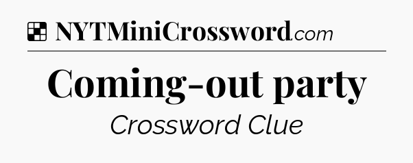 Solution: Coming-out party - NYT Crossword
