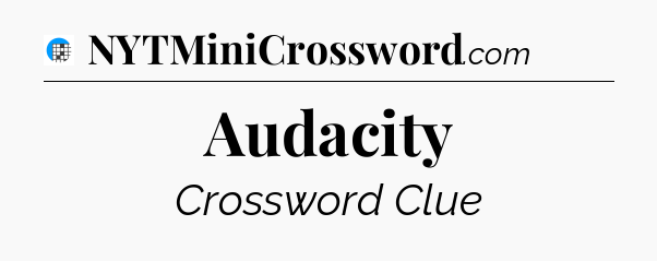 Audacity Crossword Clue