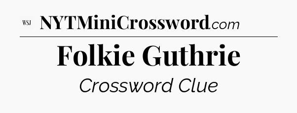 Folkie Guthrie - WSJ Crossword