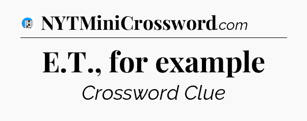 E.T., for example Crossword Clue