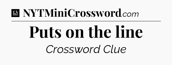 Puts on the line - LA Times Crossword