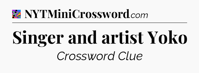 Singer and artist Yoko Crossword Clue