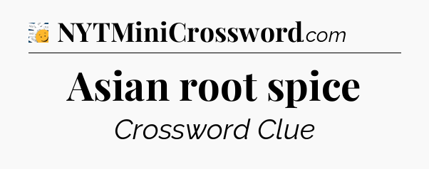 Asian root spice - 7 Little Words