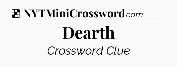 Solution: Dearth - NYT Crossword
