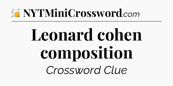 Leonard cohen composition - 7 Little Words