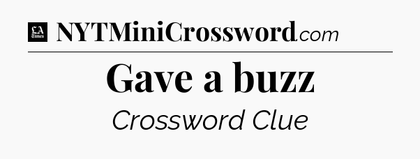 Gave a buzz - LA Times Crossword