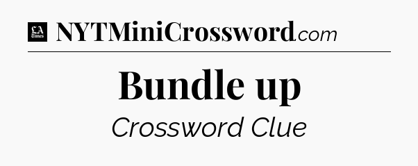 Bundle up - LA Times Crossword