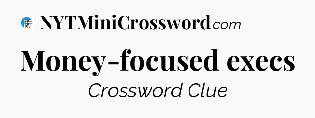 Money-focused execs Crossword Clue