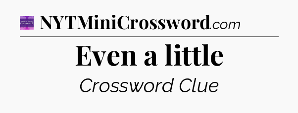 Even a little - Thomas Joseph Crossword
