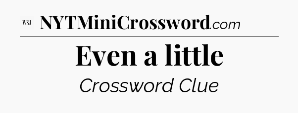 Even a little - WSJ Crossword