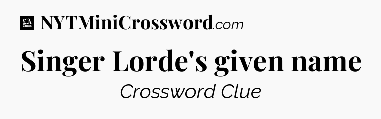 Singer Lorde's given name - LA Times Crossword