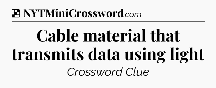 Cable material that transmits data using light NYT Crossword