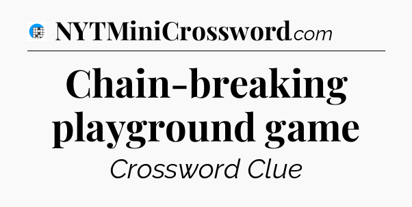 Chain-breaking playground game Crossword Clue