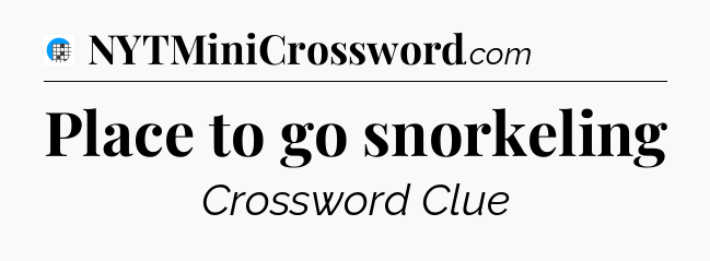 Place to go snorkeling Crossword Clue