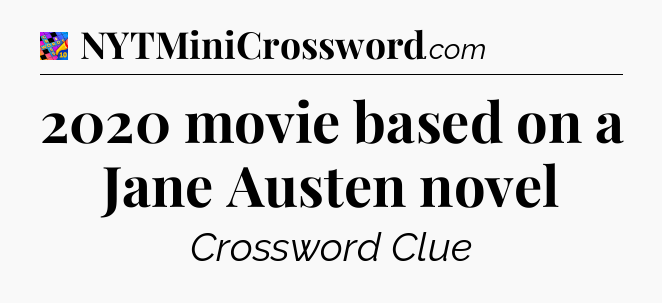 2020 movie based on a Jane Austen novel Crossword Clue
