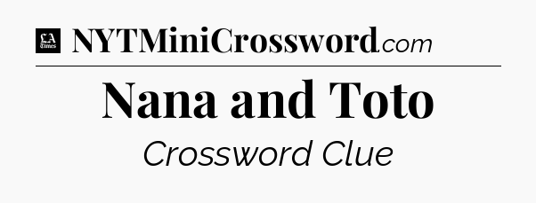 Nana and Toto - LA Times Crossword