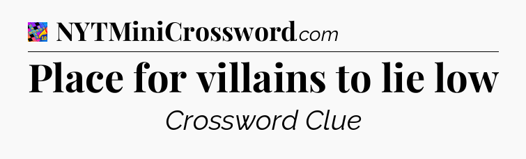 Place for villains to lie low Crossword Clue
