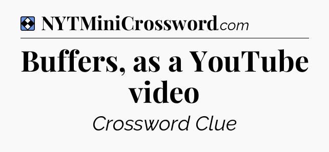Solution: Buffers, as a YouTube video - NYT Mini Crossword