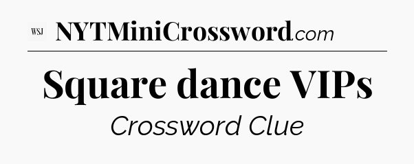 Square dance VIPs - WSJ Crossword