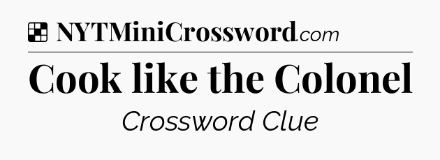 Solution: Cook like the Colonel - NYT Crossword