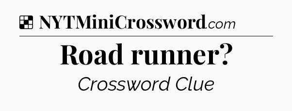 Solution: Road runner - NYT Crossword