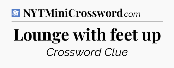 Lounge with feet up Puzzle Page Crossword Clue