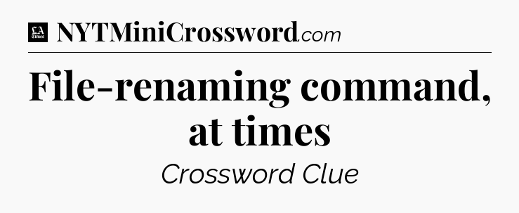 File-renaming command, at times - LA Times Crossword