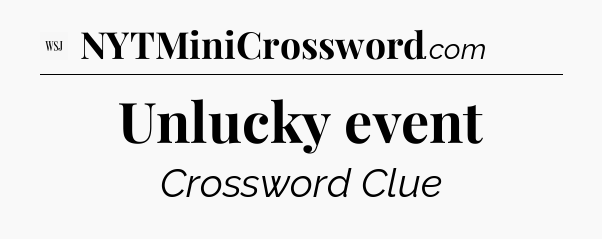 Unlucky event - WSJ Crossword