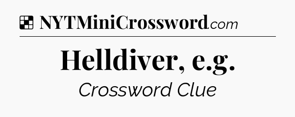 Solution: Helldiver, e.g - NYT Crossword