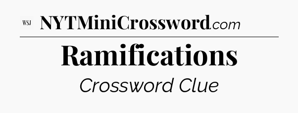 Ramifications - WSJ Crossword