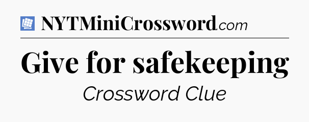 Give for safekeeping Puzzle Page Crossword Clue