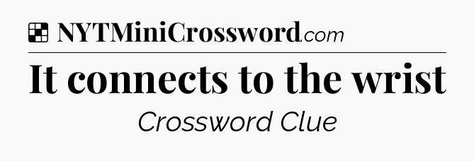 Solution: It connects to the wrist - NYT Crossword