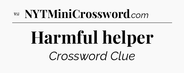Harmful helper - WSJ Crossword