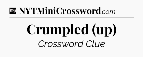 Crumpled (up) Crossword Clue