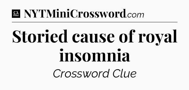 Storied cause of royal insomnia - LA Times Crossword