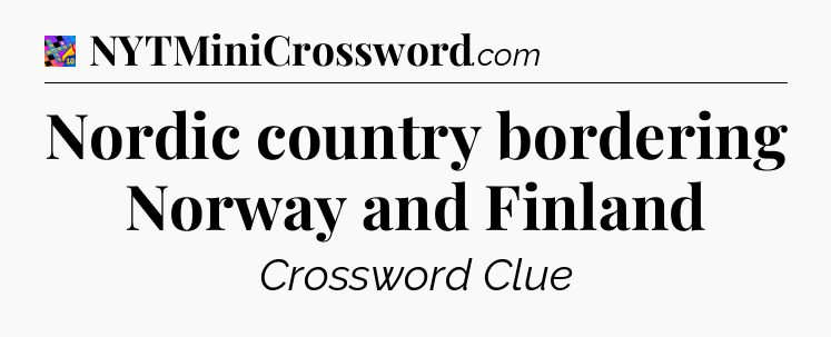 Nordic country bordering Norway and Finland Crossword Clue