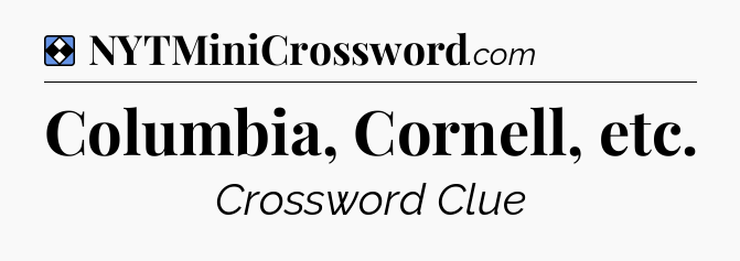 Solution: Columbia, Cornell, etc - NYT Mini Crossword