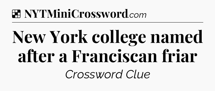 Solution: New York college named after a Franciscan friar - NYT Crossword