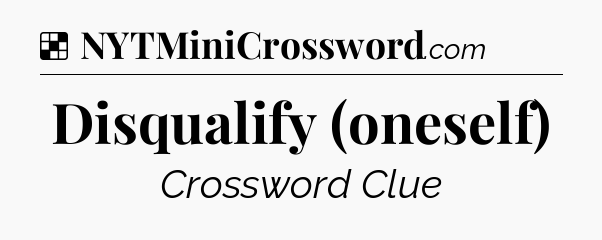 Solution: Disqualify (oneself) - NYT Crossword