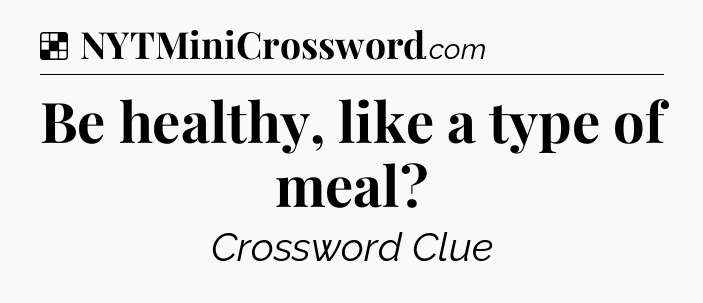 Solution: Be healthy, like a type of meal - NYT Crossword
