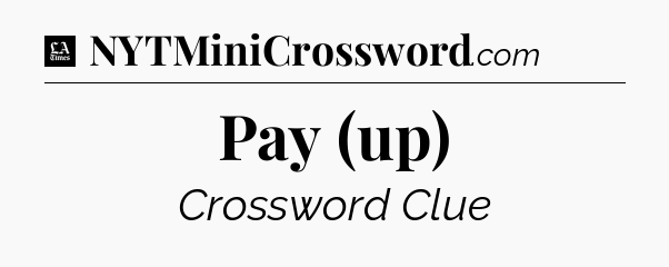 Pay (up) - LA Times Crossword