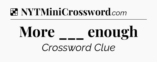 Solution: More ___ enough - NYT Crossword