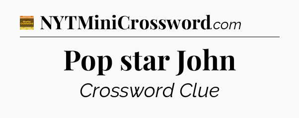 Pop star John - Eugene Sheffer Crossword