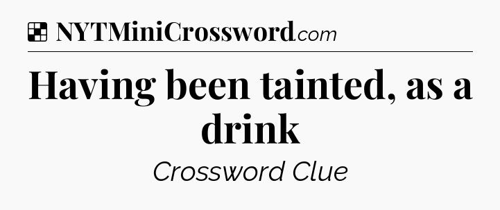 Solution: Having been tainted, as a drink - NYT Crossword
