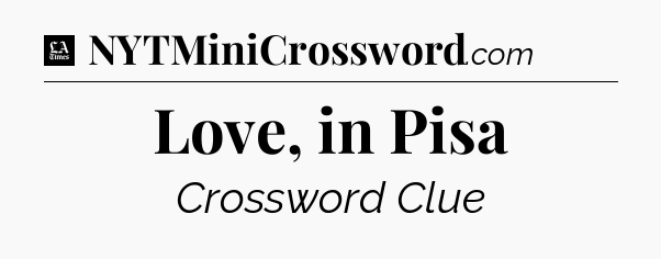 Love, in Pisa - LA Times Crossword